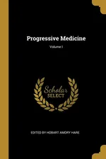 Progressive Medicine; Volume I - Hobart Amory Hare Edited by