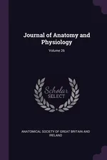Journal of Anatomy and Physiology; Volume 26 - Society Of Great Britain And Anatomical