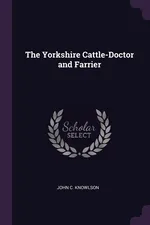 The Yorkshire Cattle-Doctor and Farrier - John C. Knowlson