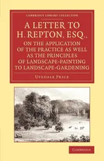 A   Letter to H. Repton, Esq., on the Application of the Practice as Well as the Principles of Landscape-Painting to Landscape-Gardening - Uvedale Price