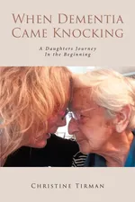 When Dementia Came Knocking - Christine Tirman