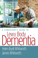 A Caregiver's Guide to Lewy Body Dementia - Helen Buell Whitworth