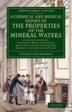 A   Chemical and Medical Report of the Properties of the Mineral Waters - Charles Scudamore