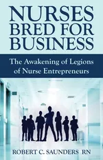 Nurses Bred for Business - Robert  C. Saunders