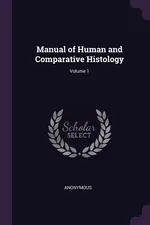 Manual of Human and Comparative Histology; Volume 1 - Anonymous