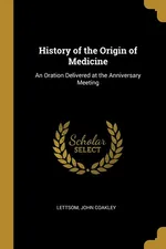 History of the Origin of Medicine - Lettsom John Coakley