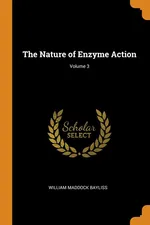 The Nature of Enzyme Action; Volume 3 - William Maddock Bayliss