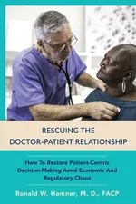 Rescuing the Doctor-Patient Relationship - Ronald Hamner