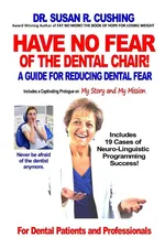 Have No Fear of the Dental Chair - Susan R. Cushing