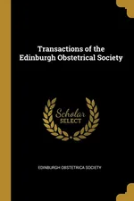 Transactions of the Edinburgh Obstetrical Society - Edinburgh Obstetrica Society