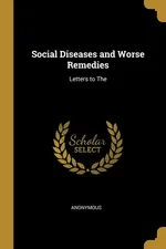 Social Diseases and Worse Remedies - Anonymous