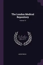 The London Medical Repository; Volume 15 - Anonymous