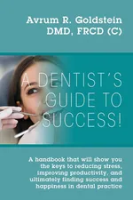 A Dentist's Guide To Success! - Avrum R. Goldstein