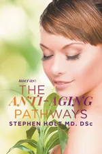 The Anti-aging Pathways - MD. DSc Stephen Holt