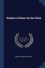 Student's Primer On the Urine - James Travis Whittaker