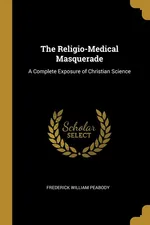 The Religio-Medical Masquerade - Frederick William Peabody