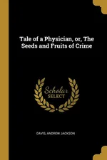 Tale of a Physician, or, The Seeds and Fruits of Crime - Davis Andrew Jackson