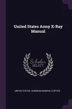 United States Army X-Ray Manual - States. Surgeon-General's Office United
