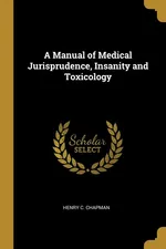 A Manual of Medical Jurisprudence, Insanity and Toxicology - Henry C. Chapman