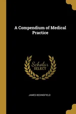 A Compendium of Medical Practice - James Bedingfield
