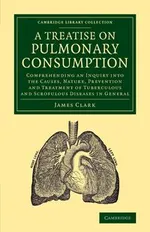 A   Treatise on Pulmonary Consumption - James Clark
