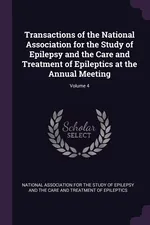 Transactions of the National Association for the Study of Epilepsy and the Care and Treatment of Epileptics at the Annual Meeting; Volume 4 - Association For The Study Of Ep National