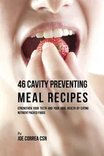 46 Cavity Preventing Meal Recipes - Joe Correa