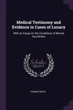 Medical Testimony and Evidence in Cases of Lunacy - Thomas Mayo