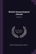 British Gynaecological Journal; Volume 16 - Gynaecological Society British