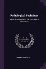 Pathological Technique - Frank Burr Mallory