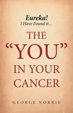 Eureka! I have found it...the "YOU" in Your Cancer - George Norrie