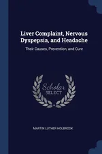Liver Complaint, Nervous Dyspepsia, and Headache - Martin Luther Holbrook