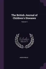 The British Journal of Children's Diseases; Volume 4 - Anonymous