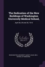 The Dedication of the New Buildings of Washington University Medical School, - University (Saint Louis Mo.) Washington