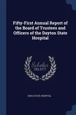 Fifty-First Annual Report of the Board of Trustees and Officers of the Dayton State Hospital - Ohio State Hospital
