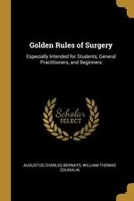 Golden Rules of Surgery - Bernays William Thomas Coughlin Charles