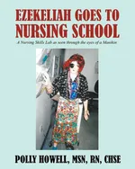 Ezekeliah Goes to Nursing School - MSN RN CHSE Polly Howell