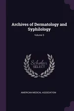 Archives of Dermatology and Syphilology; Volume 5 - Medical Association American