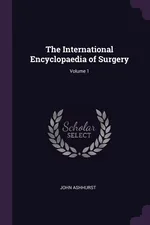The International Encyclopaedia of Surgery; Volume 1 - John Ashhurst