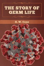 The Story of Germ Life - H. W. Conn