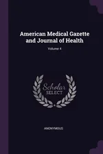 American Medical Gazette and Journal of Health; Volume 4 - Anonymous