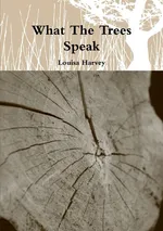 What The Trees Speak - Louisa Harvey