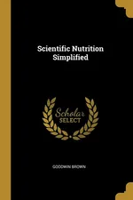 Scientific Nutrition Simplified - Goodwin Brown