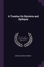 A Treatise On Hysteria and Epilepsy - James Leonard Corning