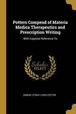 Potters Compend of Materia Medica Therapeutics and Prescription Writing - Samuel Otway Lewis Potter