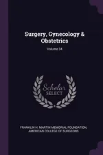 Surgery, Gynecology & Obstetrics; Volume 34 - Franklin H. Martin Memorial Foundation