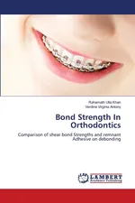 Bond Strength In Orthodontics - Rahamath Ulla Khan