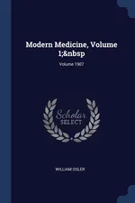 Modern Medicine, Volume 1;&nbsp; Volume 1907 - Osler William