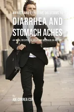 44 Fast and Effective Solutions to Diarrhea and Stomach Aches - Joe Correa
