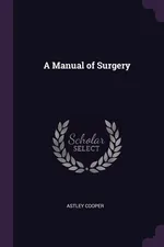 A Manual of Surgery - Astley Cooper